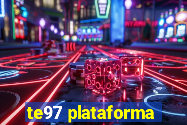 te97 plataforma